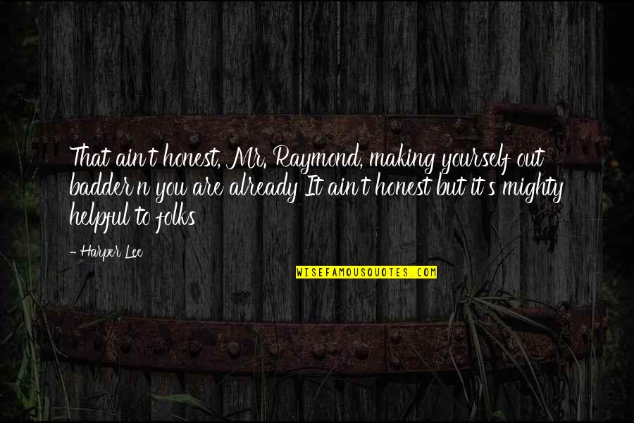 Kleypas Chasing Quotes By Harper Lee: That ain't honest, Mr. Raymond, making yourself out