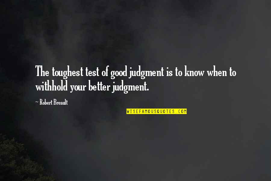 Kliche Quotes By Robert Breault: The toughest test of good judgment is to