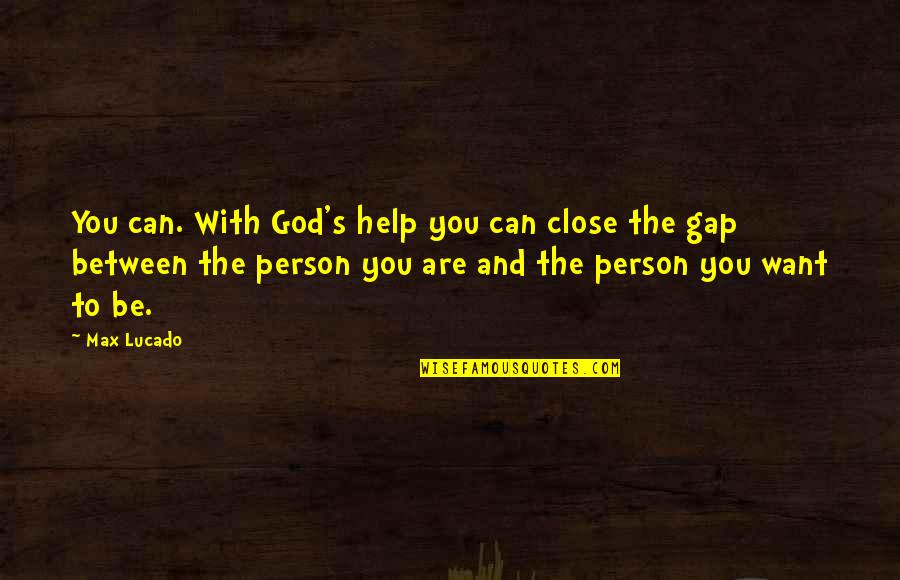 Klim Induction Quotes By Max Lucado: You can. With God's help you can close