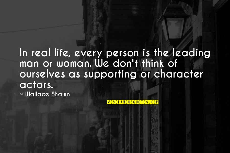 Klimczak Slaczka Quotes By Wallace Shawn: In real life, every person is the leading
