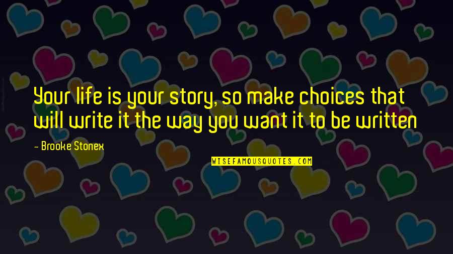 Klinkenberg Quotes By Brooke Stonex: Your life is your story, so make choices