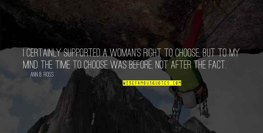 Klipstine Park Quotes By Ann B. Ross: I certainly supported a woman's right to choose,