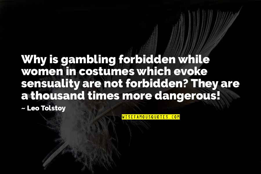 Klipstine Park Quotes By Leo Tolstoy: Why is gambling forbidden while women in costumes