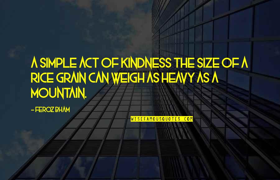 Klischee Quotes By Feroz Bham: A simple act of kindness the size of