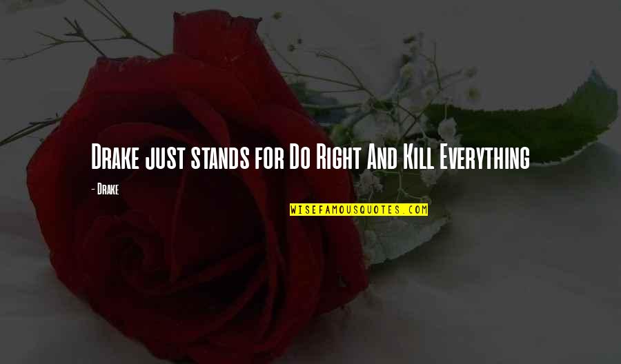 Kljuc Nekretnine Quotes By Drake: Drake just stands for Do Right And Kill