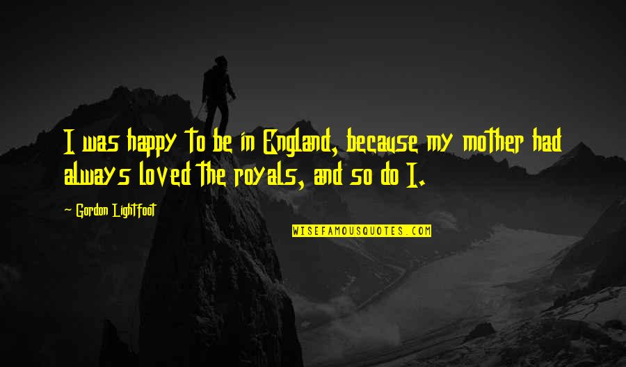 Klopfenstein Easel Quotes By Gordon Lightfoot: I was happy to be in England, because