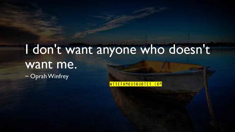 Klorane Sun Quotes By Oprah Winfrey: I don't want anyone who doesn't want me.