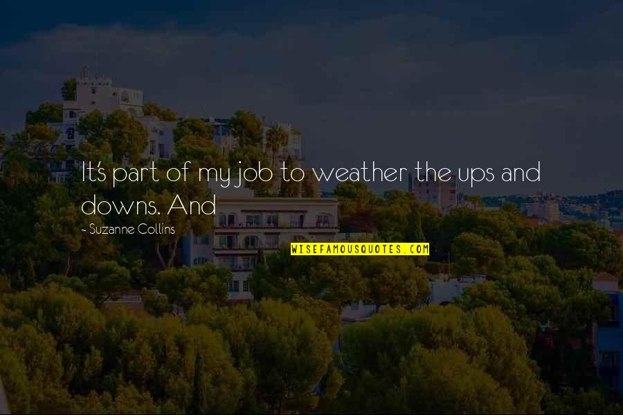 Kluczynski Girtz Quotes By Suzanne Collins: It's part of my job to weather the