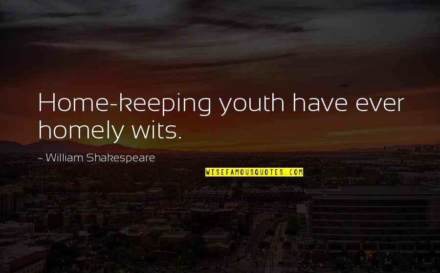 Kludd Guardians Quotes By William Shakespeare: Home-keeping youth have ever homely wits.