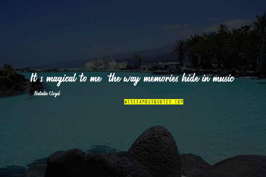 Kluft Aireloom Quotes By Natalie Lloyd: It's magical to me, the way memories hide