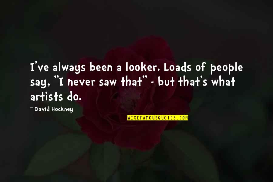 Kmoch Thai Quotes By David Hockney: I've always been a looker. Loads of people