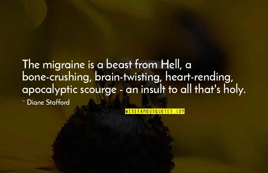 Kmoch Thai Quotes By Diane Stafford: The migraine is a beast from Hell, a