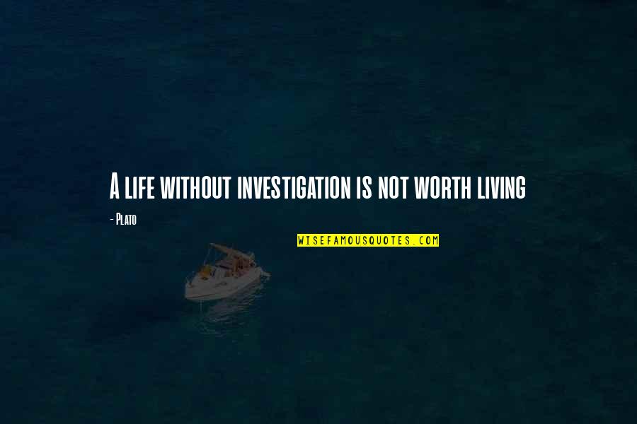 Knabbern Quotes By Plato: A life without investigation is not worth living