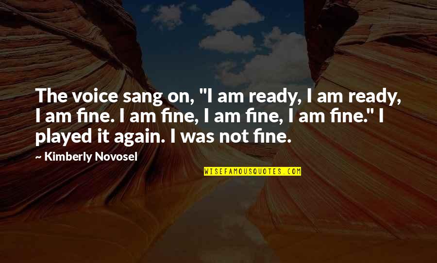 Knabusch Center Quotes By Kimberly Novosel: The voice sang on, "I am ready, I