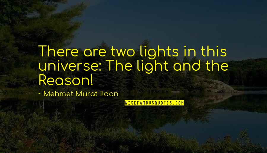 Knabusch Center Quotes By Mehmet Murat Ildan: There are two lights in this universe: The