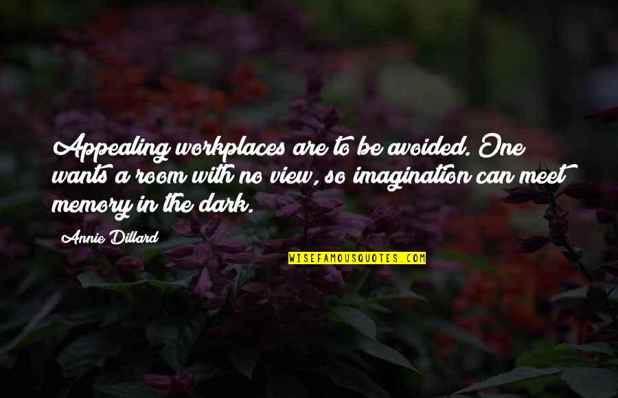 Knapzakken Quotes By Annie Dillard: Appealing workplaces are to be avoided. One wants