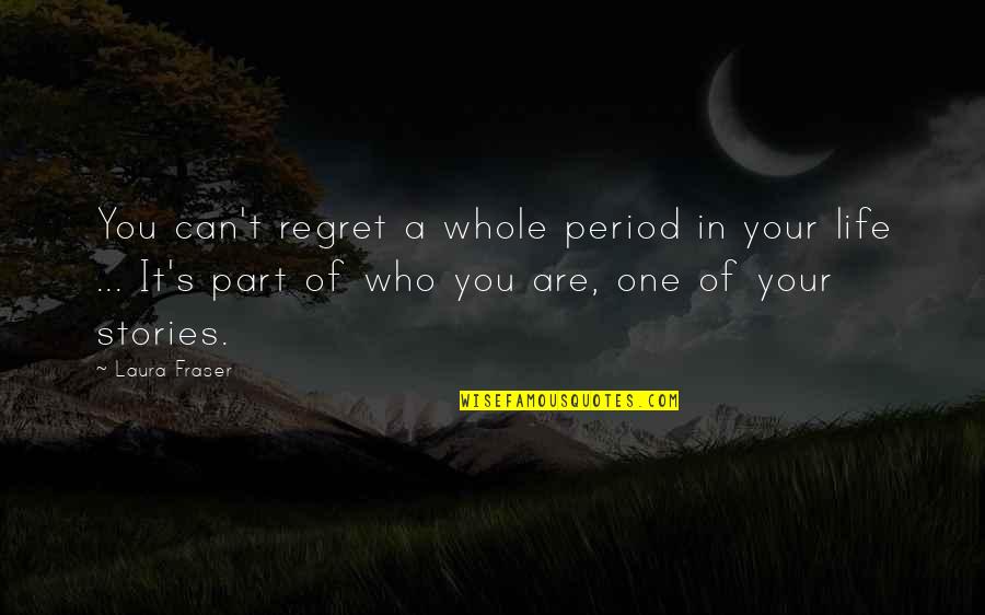 Knapzakken Quotes By Laura Fraser: You can't regret a whole period in your
