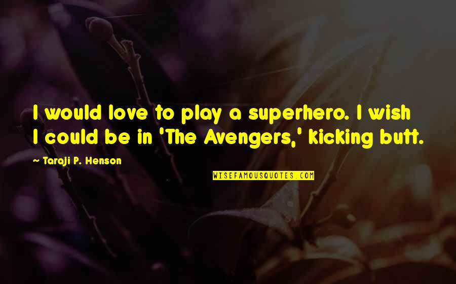 Knapzakken Quotes By Taraji P. Henson: I would love to play a superhero. I