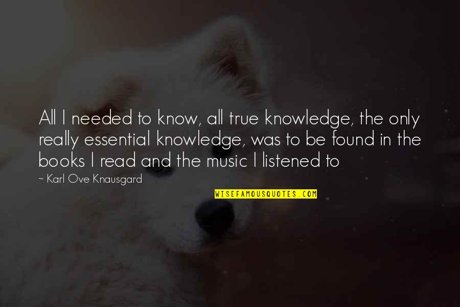 Knausgard Karl Quotes By Karl Ove Knausgard: All I needed to know, all true knowledge,
