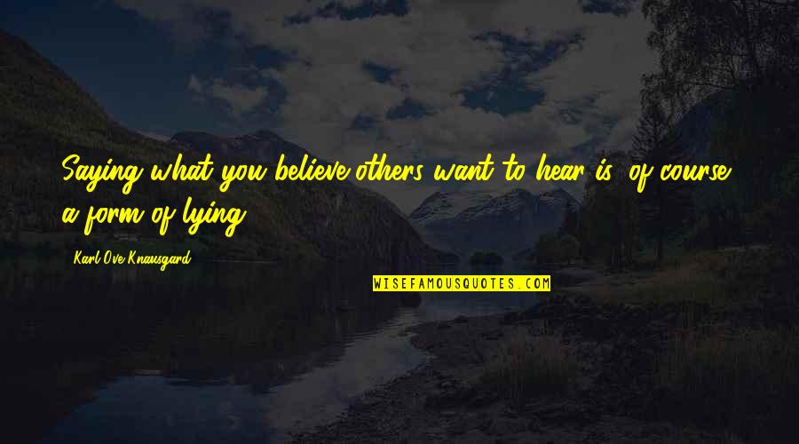 Knausgard Karl Quotes By Karl Ove Knausgard: Saying what you believe others want to hear