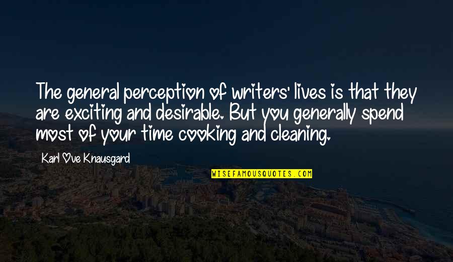 Knausgard Karl Quotes By Karl Ove Knausgard: The general perception of writers' lives is that