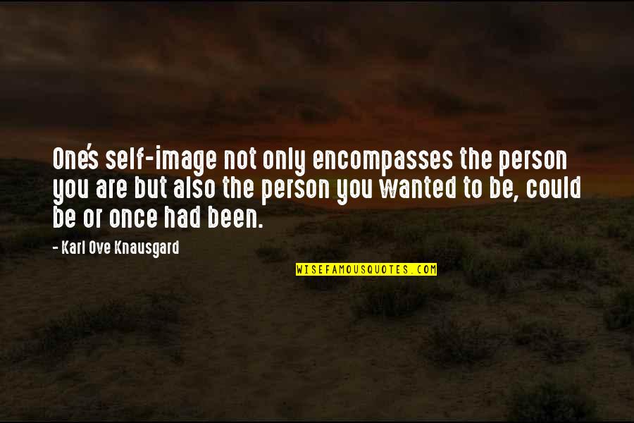 Knausgard Karl Quotes By Karl Ove Knausgard: One's self-image not only encompasses the person you