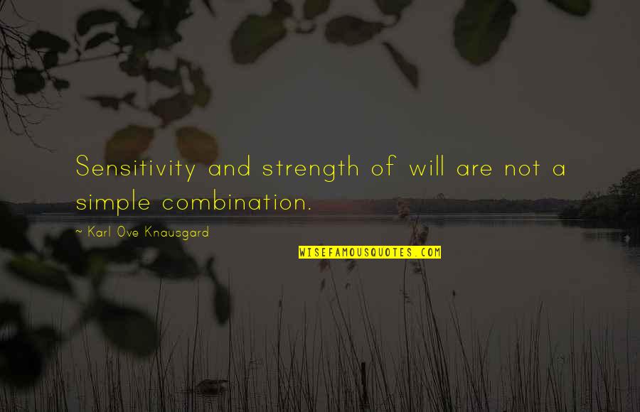 Knausgard Karl Quotes By Karl Ove Knausgard: Sensitivity and strength of will are not a