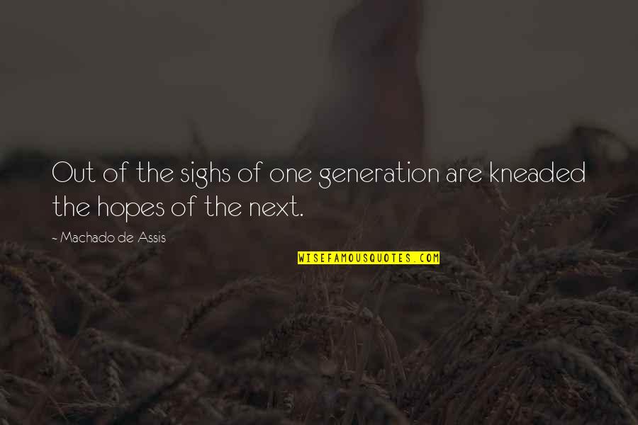 Kneaded Quotes By Machado De Assis: Out of the sighs of one generation are