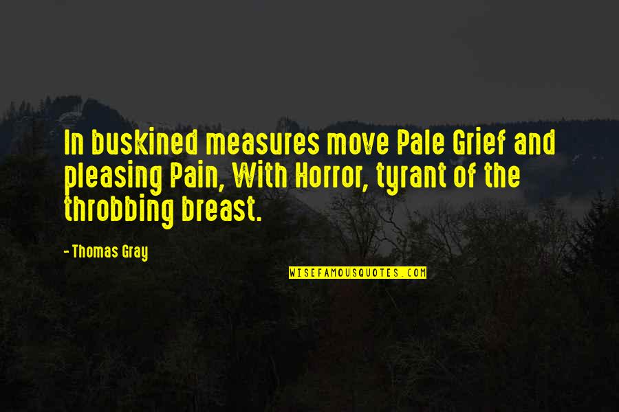 Knect Quotes By Thomas Gray: In buskined measures move Pale Grief and pleasing