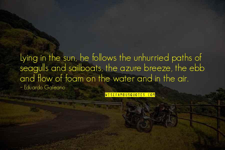 Kneeler For Praying Quotes By Eduardo Galeano: Lying in the sun, he follows the unhurried