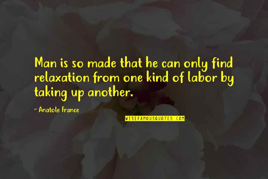 Knewizy Quotes By Anatole France: Man is so made that he can only