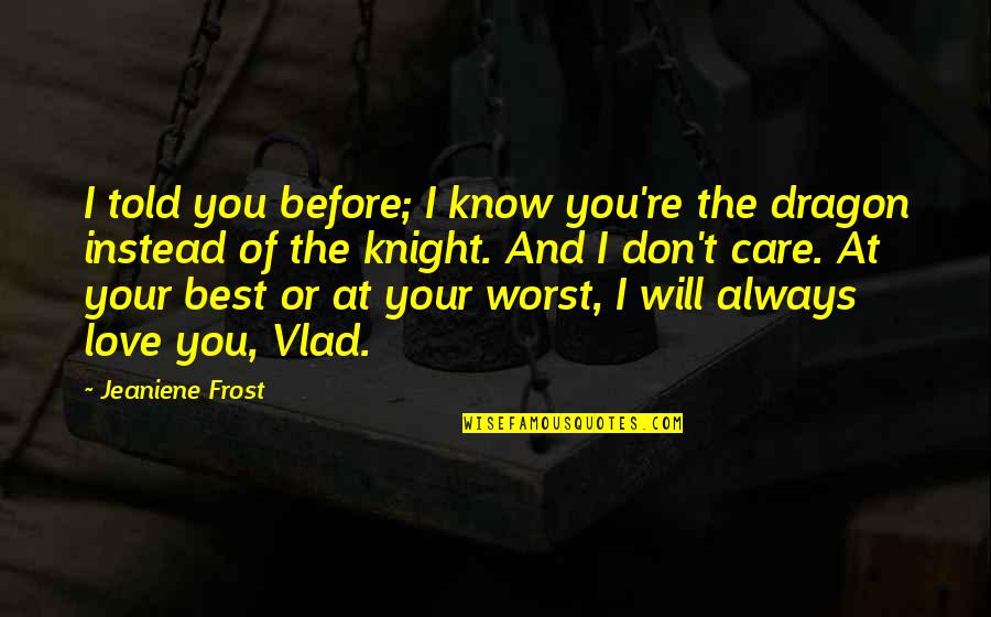 Knight Of Love Quotes By Jeaniene Frost: I told you before; I know you're the