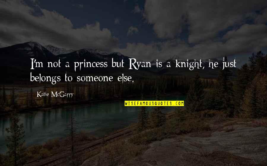 Knight Of Love Quotes By Katie McGarry: I'm not a princess but Ryan is a