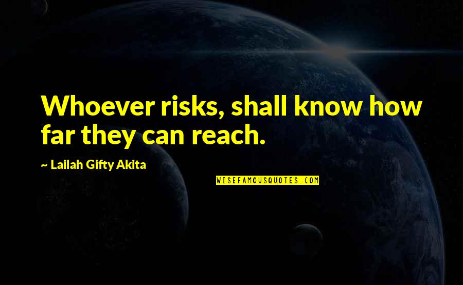 Knight Rider Quote Quotes By Lailah Gifty Akita: Whoever risks, shall know how far they can