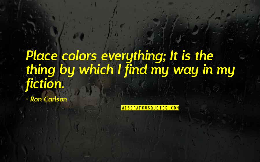 Knight Rider Quote Quotes By Ron Carlson: Place colors everything; It is the thing by