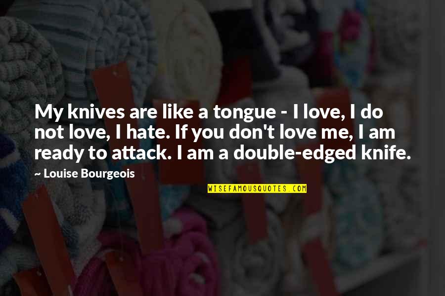 Knives And Love Quotes By Louise Bourgeois: My knives are like a tongue - I