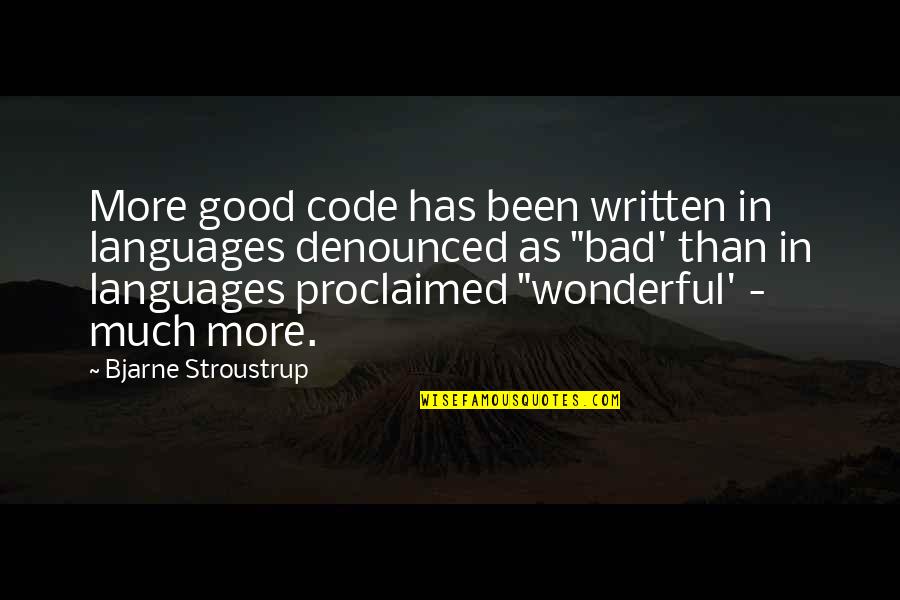 Knjizice Quotes By Bjarne Stroustrup: More good code has been written in languages