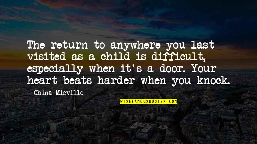 Knock Door Quotes By China Mieville: The return to anywhere you last visited as