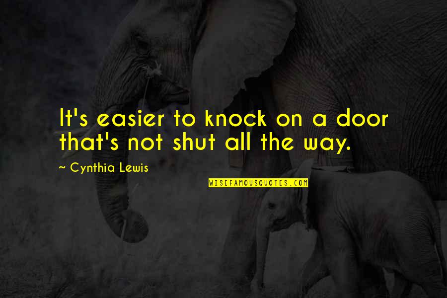 Knock Door Quotes By Cynthia Lewis: It's easier to knock on a door that's