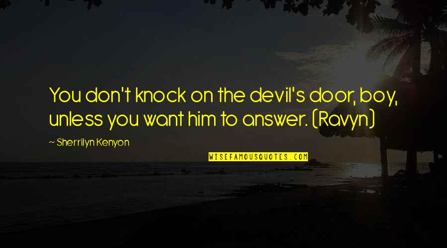 Knock Door Quotes By Sherrilyn Kenyon: You don't knock on the devil's door, boy,