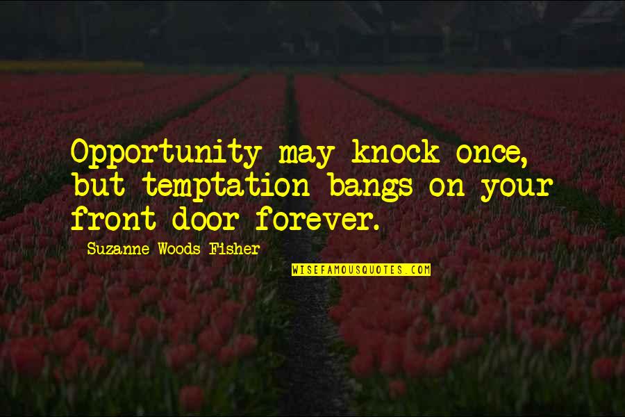 Knock Door Quotes By Suzanne Woods Fisher: Opportunity may knock once, but temptation bangs on