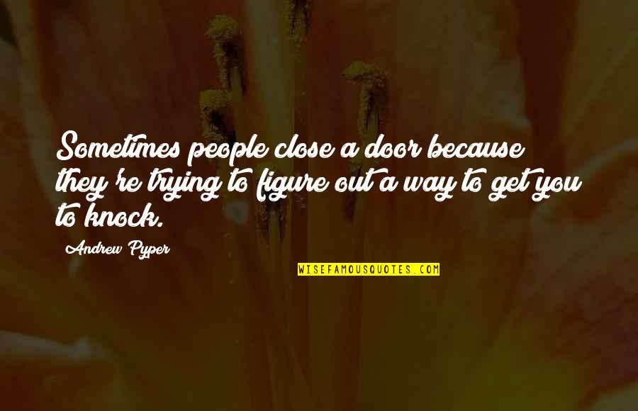 Knock Out Quotes By Andrew Pyper: Sometimes people close a door because they're trying