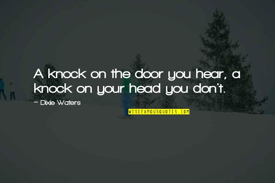 Knock Out Quotes By Dixie Waters: A knock on the door you hear, a