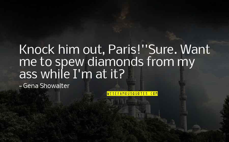 Knock Out Quotes By Gena Showalter: Knock him out, Paris!''Sure. Want me to spew