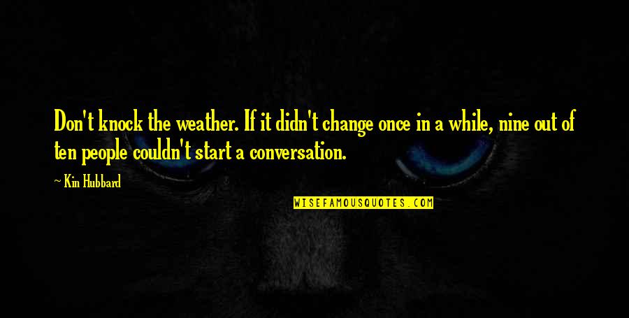 Knock Out Quotes By Kin Hubbard: Don't knock the weather. If it didn't change