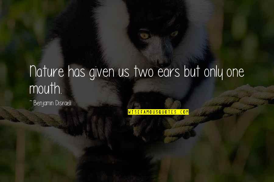 Knock Your Socks Off Quotes By Benjamin Disraeli: Nature has given us two ears but only