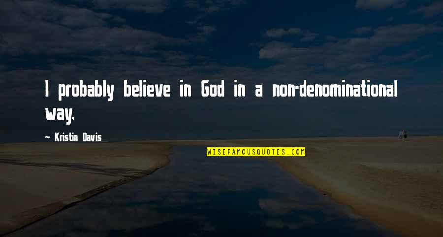 Knocknaree Quotes By Kristin Davis: I probably believe in God in a non-denominational