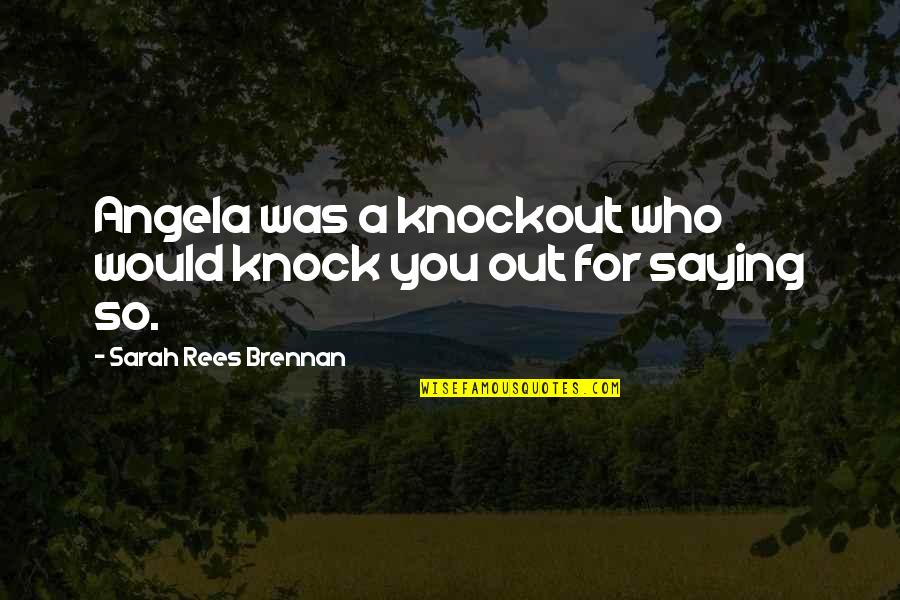 Knockout Quotes By Sarah Rees Brennan: Angela was a knockout who would knock you