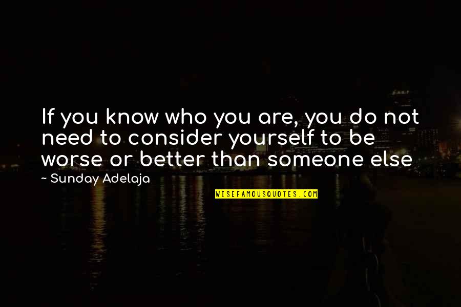 Know Better Do Better Quotes By Sunday Adelaja: If you know who you are, you do