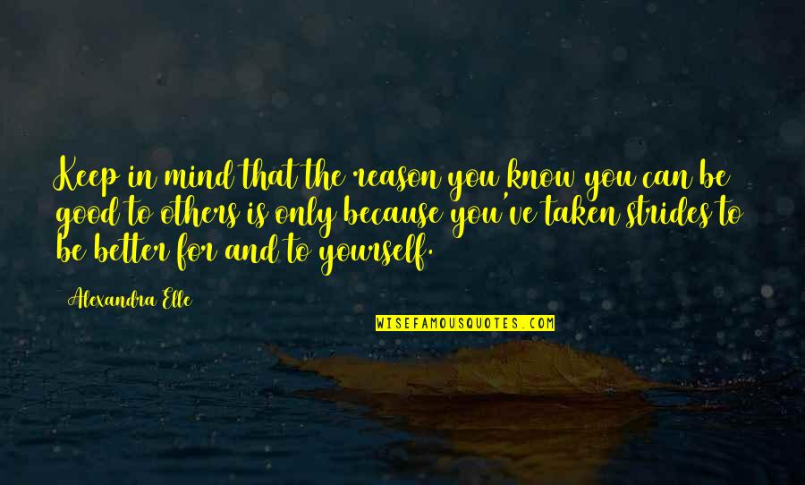 Know Better Love Quotes By Alexandra Elle: Keep in mind that the reason you know